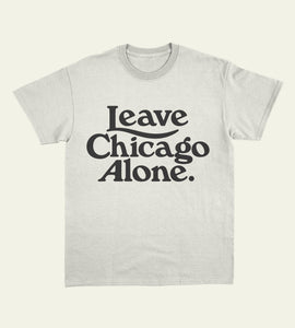 PRE-ORDER Leave Chicago Alone Tee in White